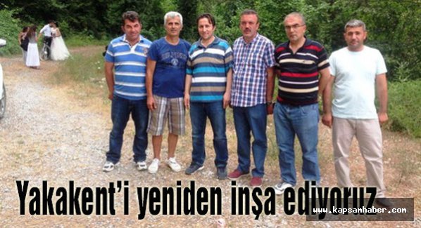 Yakakent'i yeniden inşa ediyoruz