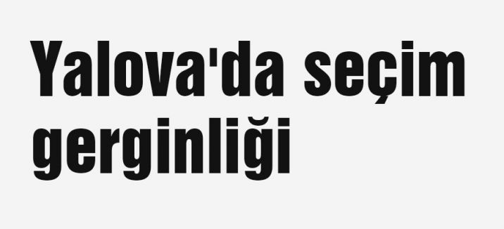 Yalova'da ortalık karıştı...