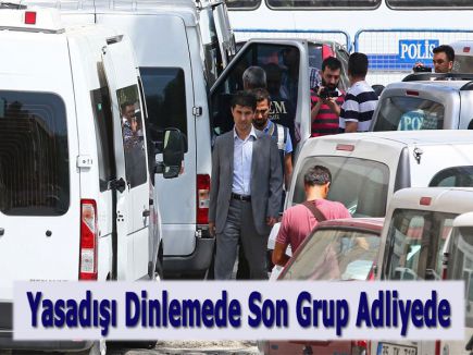 Yasadışı Dinlemede Son Grup Adliyede