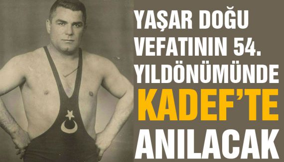 YAŞAR DOĞU ANILIYOR...