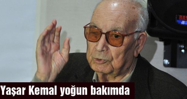 Yaşar Kemal yoğun bakımda