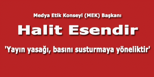 'Yayın yasağı, basını susturmaya yöneliktir'
