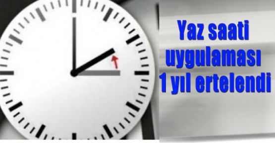 Yaz saati uygulaması 1 yıl ertelendi