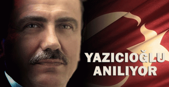 Yazıcıoğlu Anılıyor