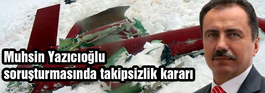 Yazıcıoğlu soruşturmasında takipsizlik kararı