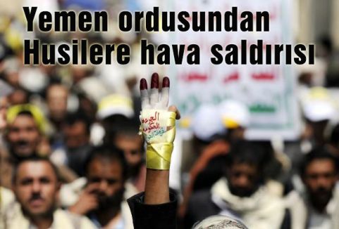Yemen ordusundan Husilere hava saldırısı