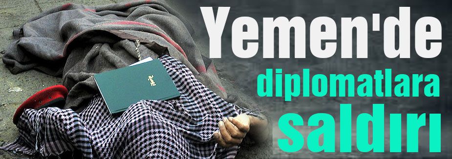 Yemen'de diplomatlara saldırı