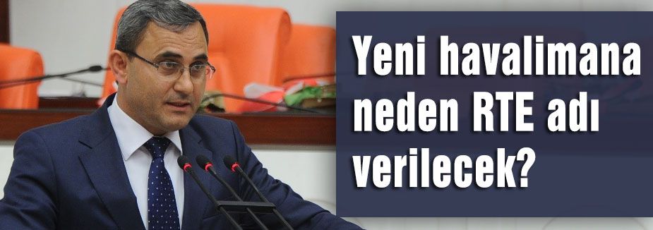 Yeni havalimana neden RTE adı verilecek?