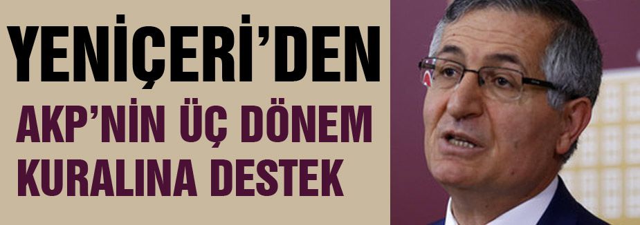 Yeniçeri'den üç dönem kuralına destek