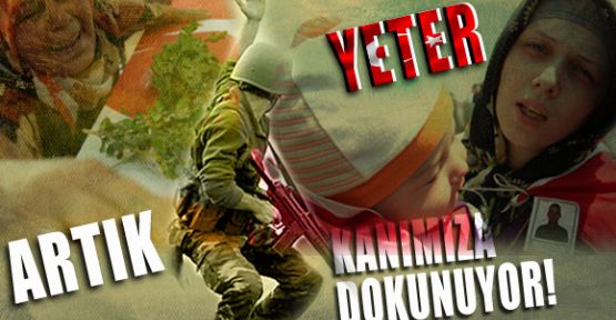 Yeter Artık Artık Kanımıza Dokunuyor!