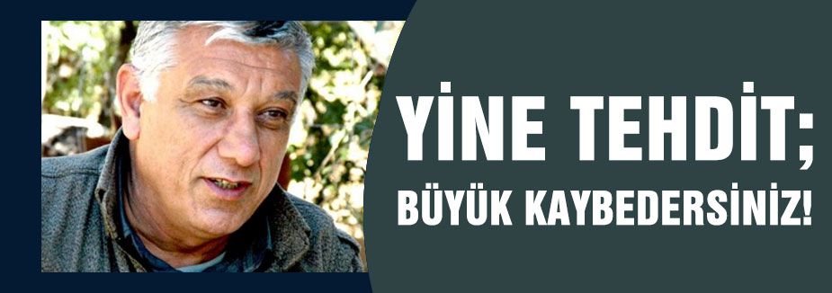 YİNE TEHDİT: BÜYÜK KAYBEDERSİNİZ!