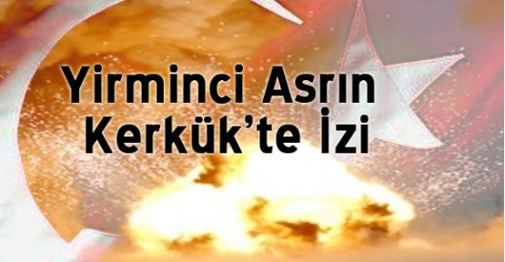 Yirminci Asrın Kerkük’te İzi