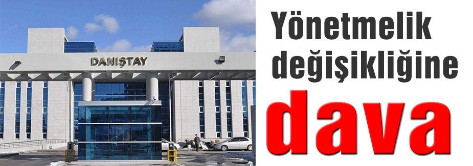 Yönetmelik değişikliğine dava