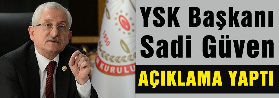 YSK başkanı açıklama yaptı