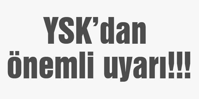 YSK’dan önemli uyarı!!!