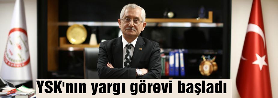 YSK'nın yargı görevi başladı...