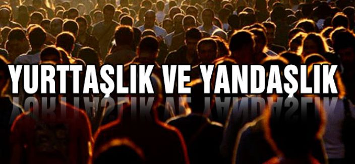 YURTTAŞLIK VE YANDAŞLIK
