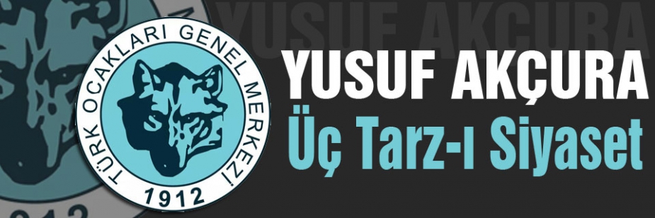 Yusuf Akçura ve Üç Tarz-ı Siyaset