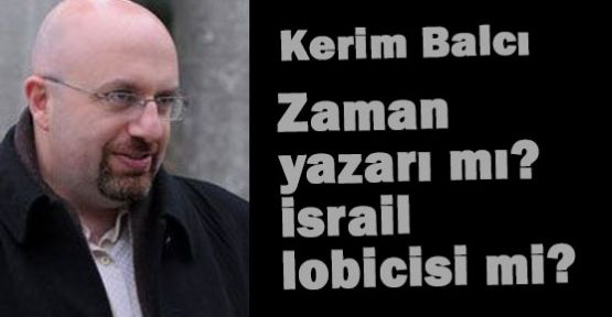 Zaman yazarı mı? İsrail lobicisi mi?