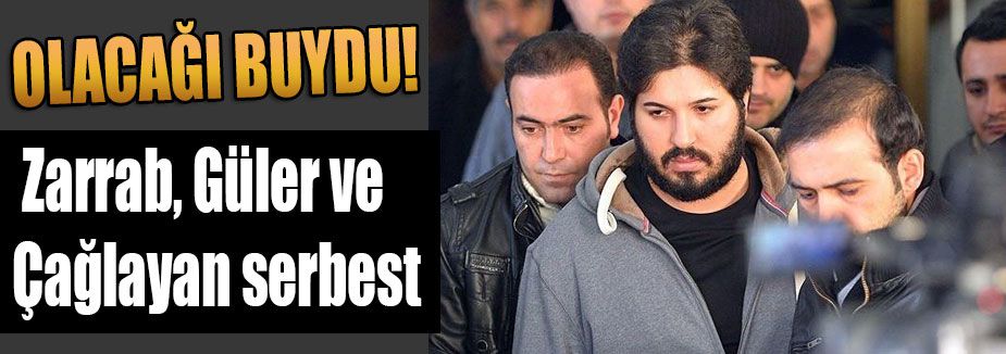 Zarrab, Güler ve Çağlayan serbest