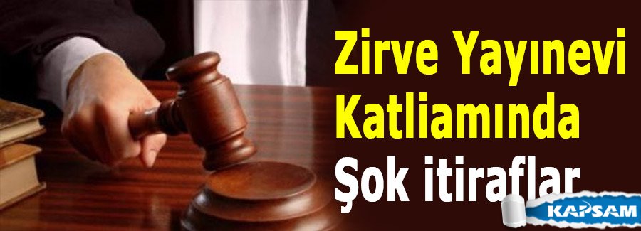 Zirve Yayınevi Katliamında şok itiraflar