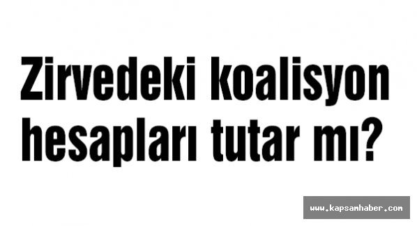 Zirvedeki koalisyon hesapları tutar mı?