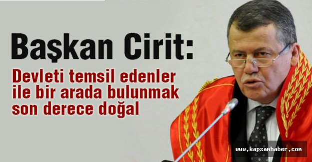 'Devleti temsil edenler ile bir arada bulunmak son derece doğal'