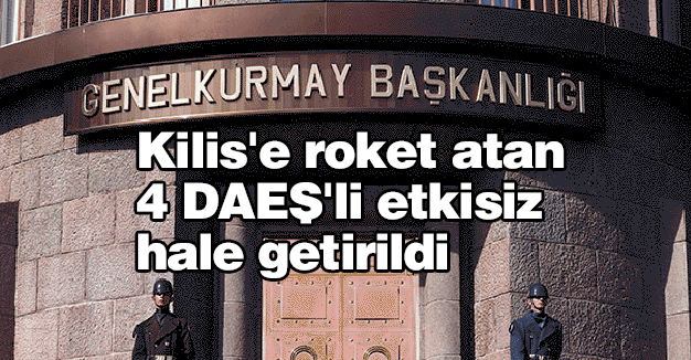 Kilis'e roket atan 4 IŞİD'li etkisiz hale getirildi