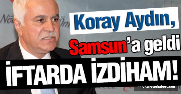 Koray Aydın; Samsun'da iftar Yemeğinde Partililerle Buluştu