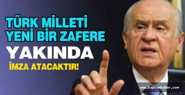 Bahçeli: Türk Milleti Yeni Bir Zafere Yakında İmza Atacaktır