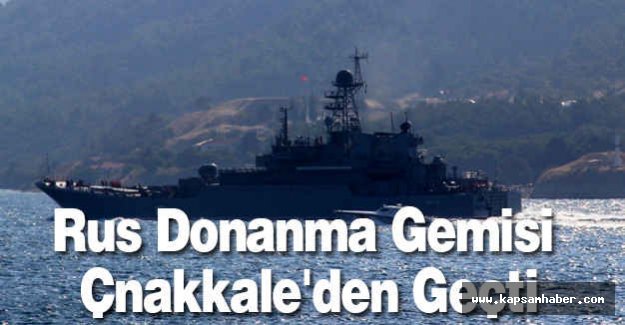 Rus Donanma Gemisi Çnakkale'den Geçti