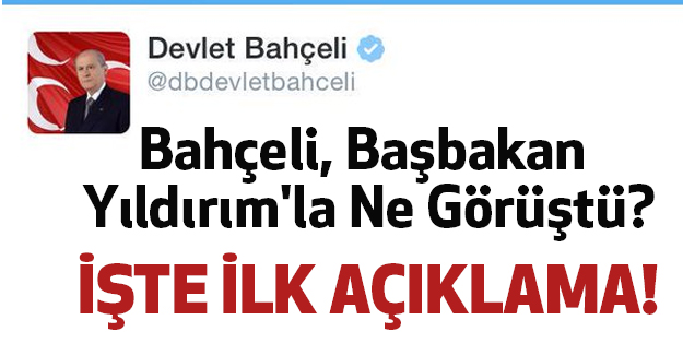Bahçeli, Başbakan Yıldırım'la Ne Görüştü? İşte İlk Açıklama!