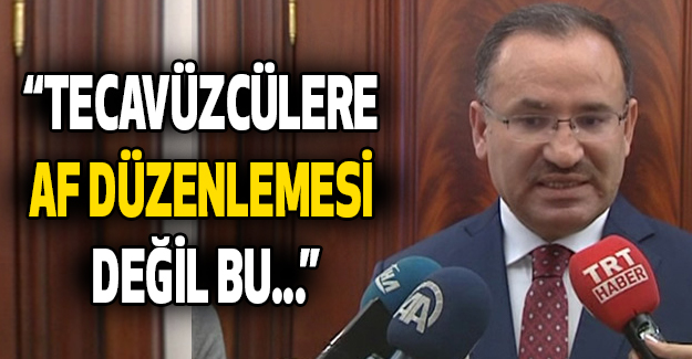 Bakan Bozdağ; Tecavüz Suçu işleyenlere Af Düzenlemesi Değil bu...