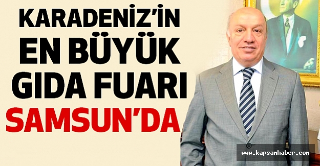 Samsun'da Karadeniz'in en büyük “Gıda Fuarı” Açılıyor