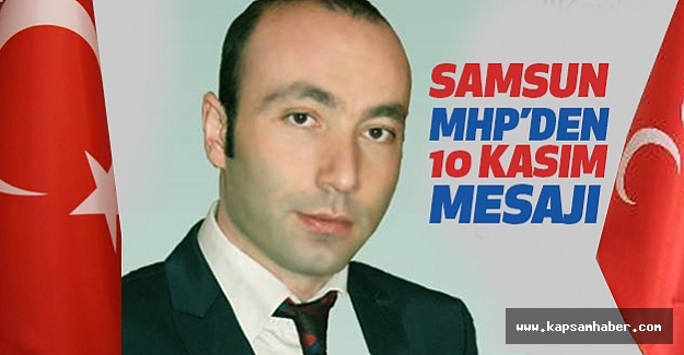 Samsun MHP İl Başkanı Tekin'den 10 Kasım Mesajı