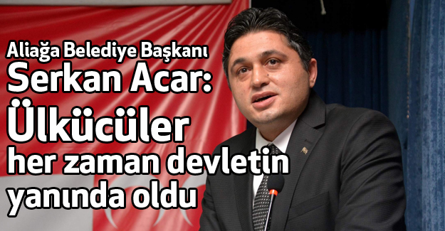 MHP'li Acar: Ülkücüler her zaman devletin yanında oldu