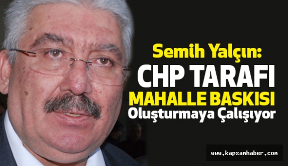 MHP'li Yalçın: CHP Tarafı "Mahalle Baskısı" Oluşturmaya Çalışılıyor