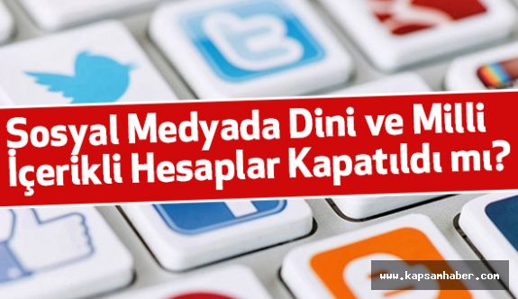 Sosyal Medyada Dini ve Milli İçerikli Hesaplar Kapatıldı mı?