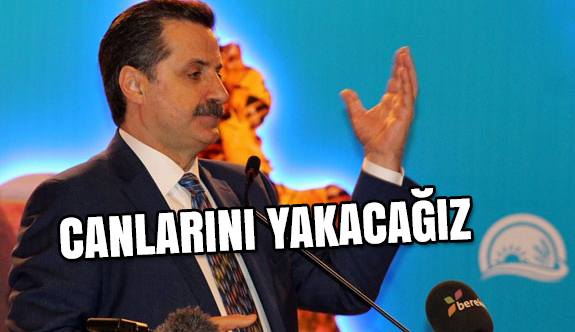 Bakan Çelik: Canlarını Yakacağız