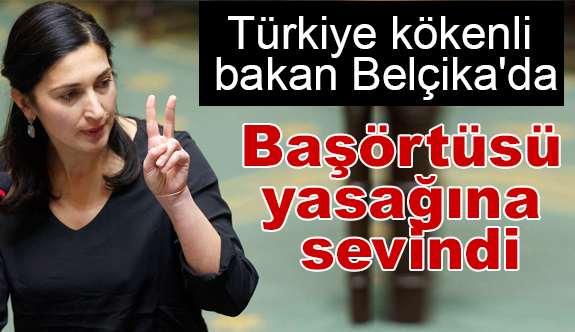 Türkiye kökenli bakan Belçika'da başörtüsü yasağına sevindi