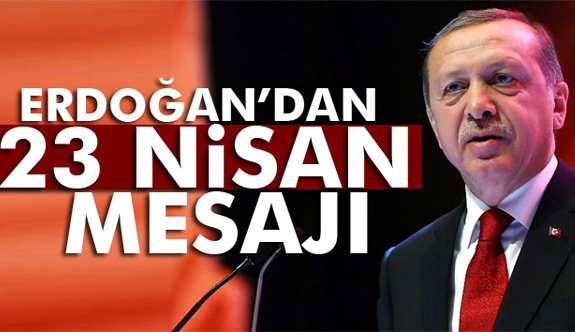 Cumhurbaşkanı'ndan "23 Nisan Ulusal Egemenlik ve Çocuk Bayramı" mesajı