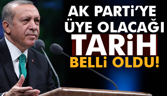 Erdoğan'ın AK Parti'ye üye olacağı tarih belli oldu!