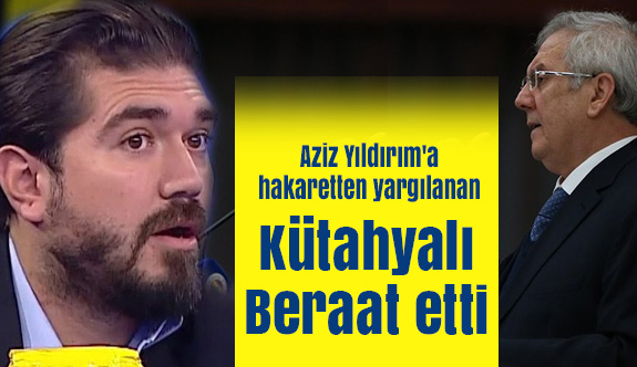 Aziz Yıldırım'a hakaretten yargılanan Gazeteci Kütahyalı Berat etti