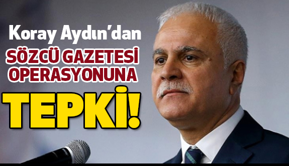 Koray Aydın'dan Sözcü Gazetesi Operasyonuna Tepki!