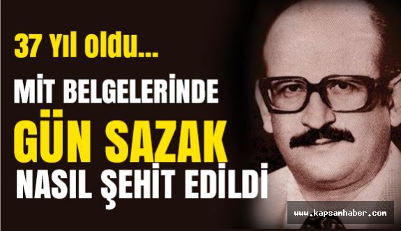 MİT belgelerinde Gün Sazak'ın Şehit Edilmesi Olayı