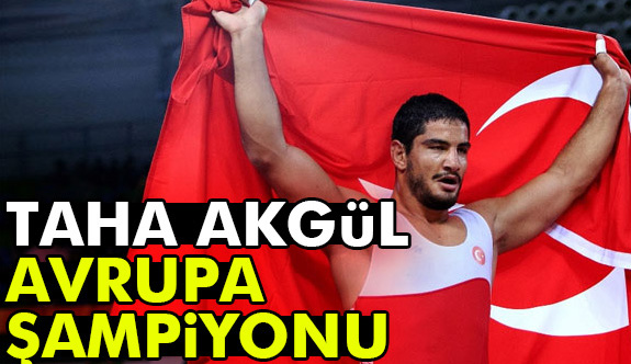 Taha Akgül, Avrupa Güreş Şampiyonası serbest stil 125 kiloda altın madalya kazandı.
