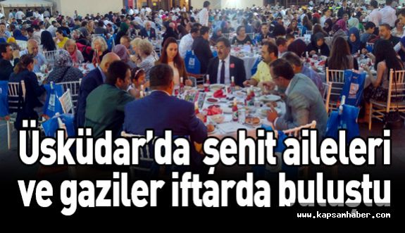 15 Temmuz Şehit Yakınları ve Gaziler Üsküdar’da İftarda bir Araya Geldi
