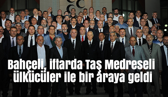 Bahçeli, iftarda Taş Medreseli ülkücüler ile bir araya geldi