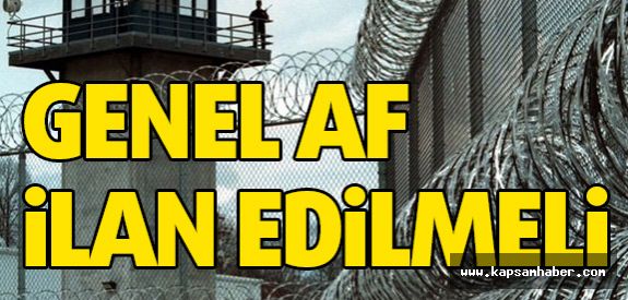 Bazı Suçlar Dışında Genel Af İlan Edilmeli