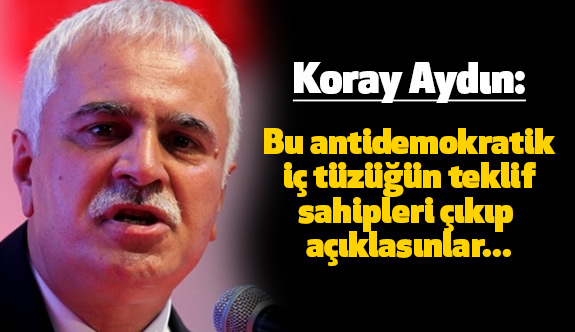 Koray Aydın: Değiştirilen Tüzük Milet İradesine Vurulmuş Bir Darbedir
